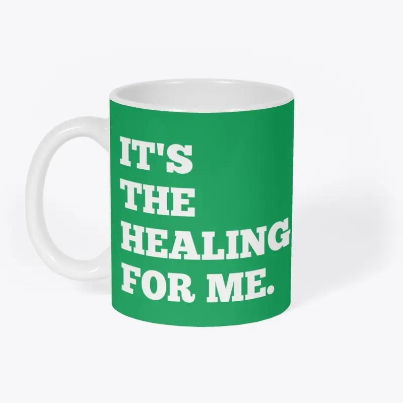 It's the Healing For Me.